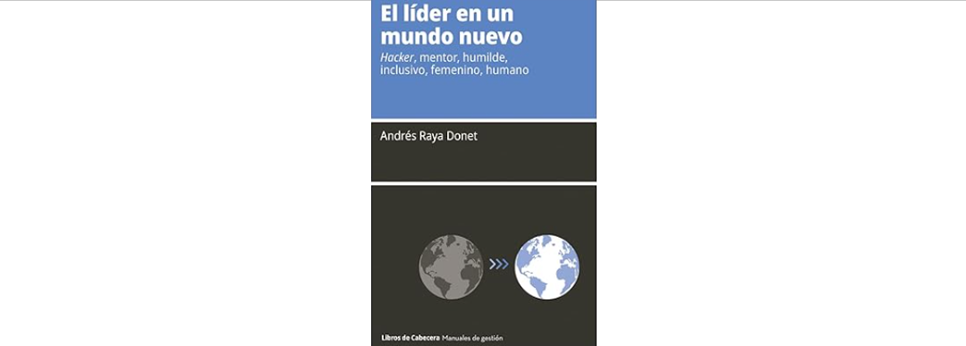 LIBURUAREN ERRESEINA: «El líder en un mundo nuevo» de Andrés Raya