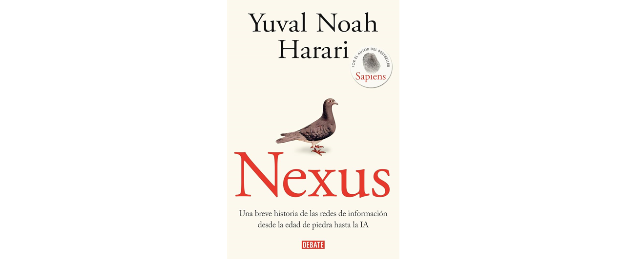 LIBURUAREN LABURPENA: Yuval Noah Harariren «Nexus: Una breve historia de las redes de información desde la Edad de Piedra hasta la IA».