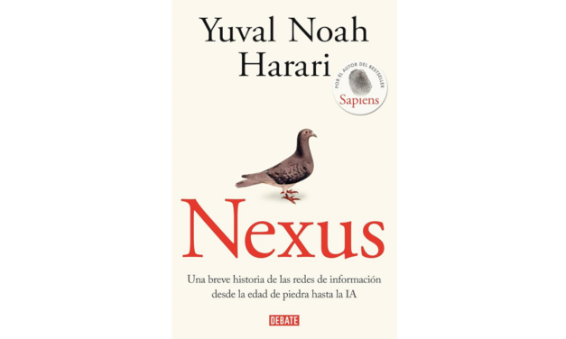 RESEÑA DE LIBRO: «Nexus: Una breve historia de las redes de información desde la Edad de Piedra hasta la IA» de Yuval Noah Harari.