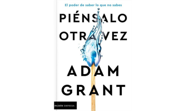 RESEÑA DE LIBRO: «Piénsalo Otra Vez» de Adam Grant.